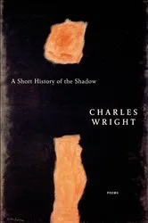 Book cover of A Short History of the Shadow by Charles Wright