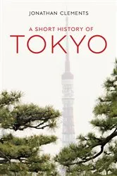Book cover of A Short History of Tokyo by Jonathan Clements