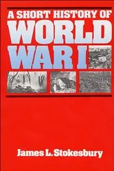 Book cover of A Short History of World War I by James L. Stokesbury