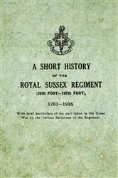 Book cover of A Short History on the Royal Sussex Regiment From 1701 to 1926 - 35th Foot-107th Foot - With Brief Particulars of the Part Taken in the Great War by the Various Battalions of the Regiment. by Unknown