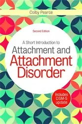 Book cover of A Short Introduction to Attachment and Attachment Disorder, Second Edition by Colby Pearce