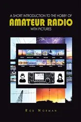 Book cover of A short Introduction to the hobby of Amateur Radio with Pictures by Rob Norman