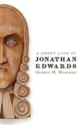 Book cover of A Short Life of Jonathan Edwards by George M. Marsden