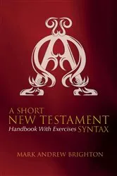 Book cover of A Short New Testament Syntax by Mark Andrew Brighton