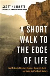 Book cover of A Short Walk to the Edge of Life by Scott Hubbartt