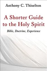 Book cover of A Shorter Guide to the Holy Spirit by Anthony C. Thiselton