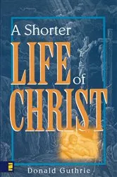 Book cover of A Shorter Life of Christ by Donald Guthrie