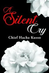 Book cover of A Silent Cry by Chief Hacha Kusso