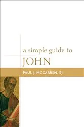 Book cover of A Simple Guide to John by McCarren, SJ, Paul J.