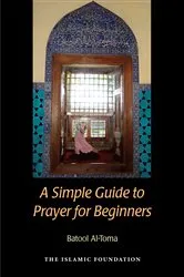 Book cover of A Simple Guide to Prayer for Beginners by Batool Al-Toma