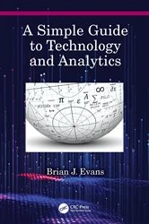 Book cover of A Simple Guide to Technology and Analytics by Brian J. Evans