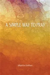 Book cover of A Simple Way to Pray by Curtis A Jahn
