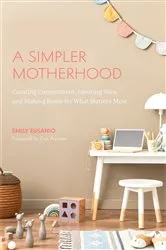Book cover of A Simpler Motherhood by Emily Eusanio