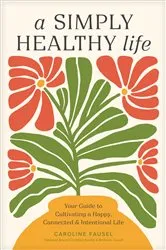 Book cover of A Simply Healthy Life by Caroline Fausel