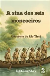 Book cover of A Sina Dos Seis Monçoeiros by Kelly Cristina Pinheiro