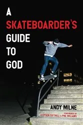 Book cover of A Skateboarder’s Guide to God by Andy Milne