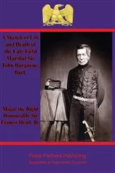 Book cover of A Sketch of Life and Death of the Late Field Marshal Sir John Burgoyne, Bart. by Unknown