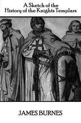 Book cover of A Sketch of the History of the Knights Templars by James Burnes