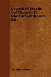 Book cover of A Sketch Of The Life And Character Of Albert Arnold Bennett, D.D. by Unknown