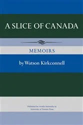 Book cover of A Slice of Canada by Watson Kirkconnell