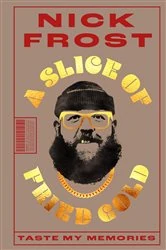 Book cover of A Slice of Fried Gold by Nick Frost