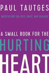 Book cover of A Small Book for the Hurting Heart by Paul Tautges