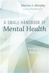 Book cover of A Small Handbook of Mental Health by Marcia A. Murphy