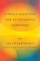 Book cover of A Small Sacrifice for an Enormous Happiness by Jai Chakrabarti