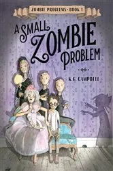Book cover of A Small Zombie Problem by K. G. Campbell