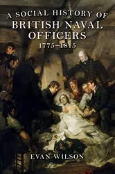 Book cover of A Social History of British Naval Officers, 1775-1815 by Evan Wilson