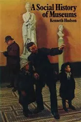 Book cover of A Social History of Museums by Kenneth Hudson