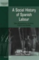 Book cover of A Social History of Spanish Labour by José A. Piqueras