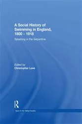 Book cover of A Social History of Swimming in England, 1800 – 1918 by Christopher Love