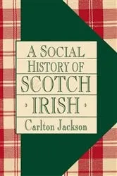 Book cover of A Social History of the Scotch-Irish by Carlton Jackson