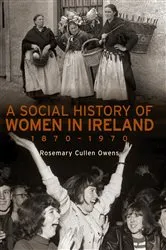 Book cover of A Social History of Women in Ireland, 1870–1970 by Rosemary Cullen Owens
