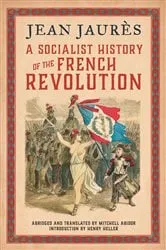 Book cover of A Socialist History of the French Revolution by Jean Jaurès