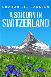 Book cover of A Sojourn in Switzerland by Sharon Lee Janssen