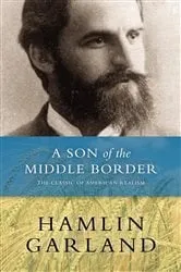 Book cover of A Son of the Middle Border by Hamlin Garland