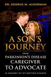 Book cover of A Son's Journey from Parkinson's Disease Caretaker to Advocate by George Ackerman