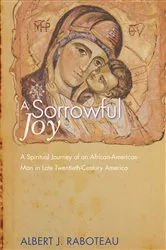 Book cover of A Sorrowful Joy by Albert J. Raboteau