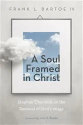 Book cover of A Soul Framed in Christ by Frank L.IV Bartoe