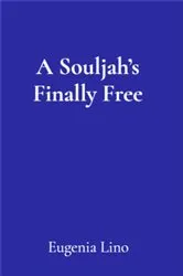 Book cover of A Souljah's Finally Free by Eugenia D Lino