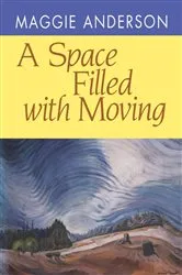 Book cover of A Space Filled with Moving by Maggie Anderson
