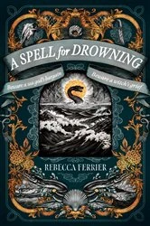 Book cover of A Spell for Drowning by Rebecca Ferrier