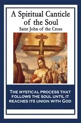 Book cover of A Spiritual Canticle of the Soul and the Bridegroom Christ by Saint John of the Cross