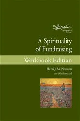 Book cover of A Spirituality of Fundraising Workbook Edition by Henri J. M. Nouwen