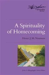 Book cover of A Spirituality of Homecoming by Henri J. M. Nouwen