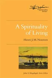 Book cover of A Spirituality of Living by Henri J. M. Nouwen