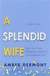 Book cover of A Splendid Wife by Amber Dermont