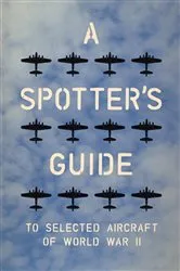 Book cover of A Spotter's Guide to Selected Aircraft of World War II by Charles Nix